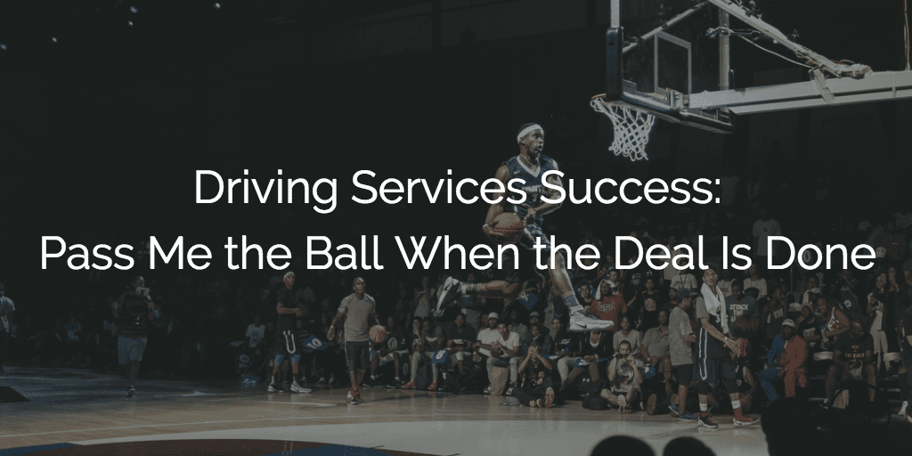 Driving Services Success: Pass Me the Ball When the Deal Is Done Image
