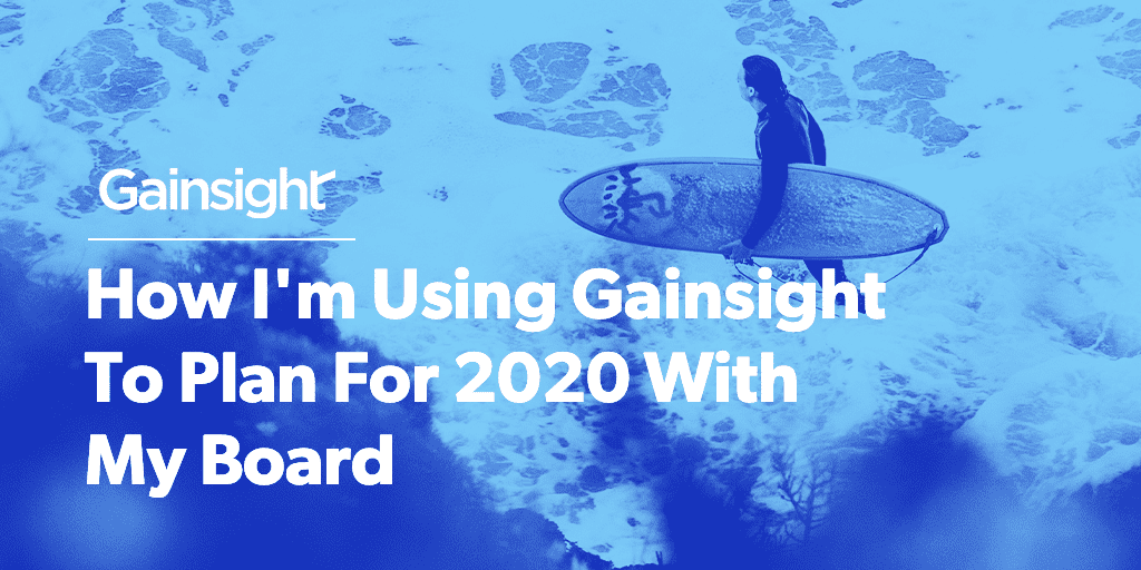 How I’m Using Gainsight To Plan For 2020 With My Board Image