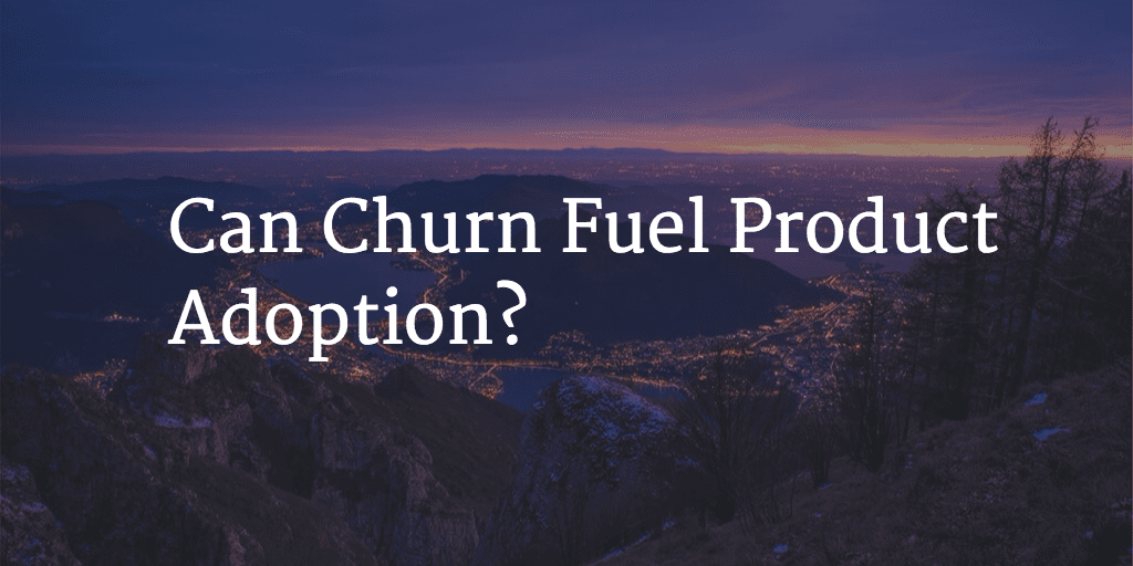 Can Churn Fuel Product Adoption? Image